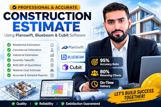 give you construction estimate by using planswift, bluebeam and cubit software