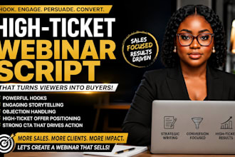 write high ticket webinar script that will converts viewers into buyer