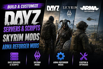 build and customize dayz servers, scripts, skyrim mods, and arma reforger mods