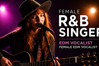 be your female rnb singer, edm vocalist, female edm vocalist