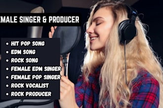 be your female singer and a producer for hit pop, edm, rock song vocalist