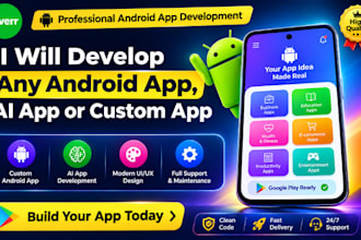 develop any android mobile app, ai app, or custom app