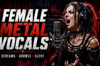be your female vocalist for nu metal, metalcore, djent, growls, extreme metal