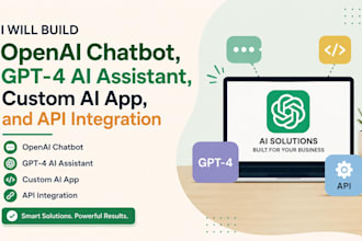 build openai chatbot, gpt 4 ai assistant, custom ai app, and API integration