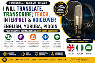 translate, transcribe, teach, interpret and voice over english,yoruba and pidgin
