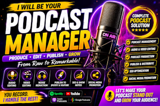 be your podcast manager, podcast VA, producer, editor and distributor