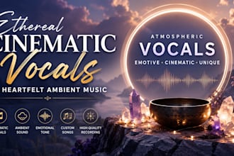 sing ethereal cinematic vocals, ambient vocals and soundtrack music