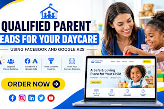 generate qualified parent leads for your daycare using facebook and google ads