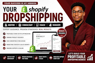 be your shopify dropshipping mentor, shopify consultants, shopify coach, manager
