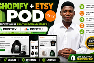 design and optimize a shopify or etsy pod store with printify printful