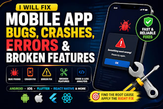 fix mobile app bugs, crashes, errors and broken features