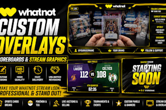design custom whatnot overlays, scoreboards and stream graphics