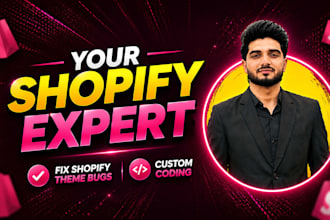 be your shopify developer, fix shopify theme bugs by custom coding