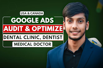 do google ads audit and optimization for dental clinic, dentist, doctor campaign