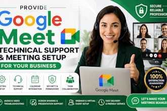provide google meet technical support and meeting setup for your business