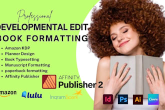 book formatting, developmental editing, publish manuscript in affinity publisher