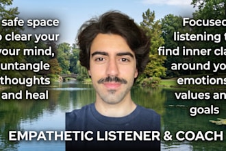 be your empathetic listener and accountability coach