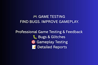 test your game and find bugs, glitches, and gameplay issues