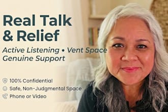 be a patient, judgment free ear to help you talk it out