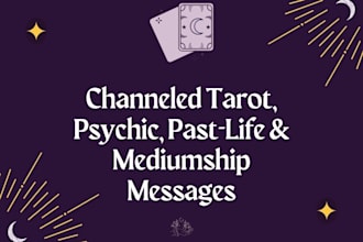 provide a channeled psychic tarot, mediumship and past life reading