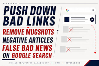 push down bad links, remove mugshots negative articles false bad news on google