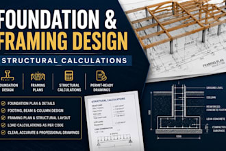 design foundation and framing plans with structural calculations