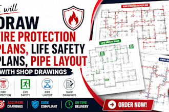 draw fire protection plans, life safety plans, pipe layout with shop drawings