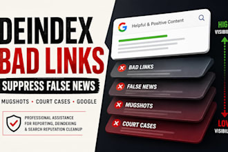 deindex bad links, suppress false news, mugshots and court cases on google