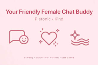 be your female text chat buddy for platonic friendly conversation