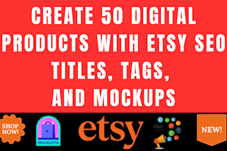 create 50 digital products with etsy SEO titles, tags, and mockups