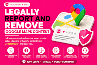 report to remove fake bad negative defaming google maps content links legally