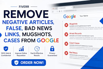 remove negative articles false,bad news links mugshots cases from google