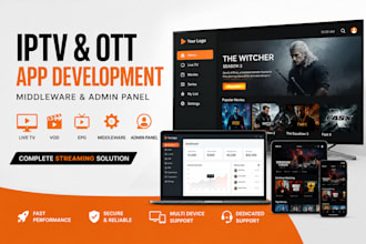 develop iptv app, ott streaming app with middleware and admin panel
