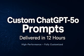 engineer custom chatgpt 5o prompts in 12 hours