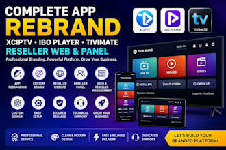 complete app rebrand, xciptv, ibo player, tivimate, reseller web, reseller panel