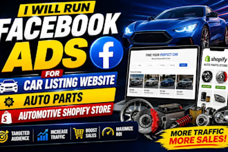 run facebook ads for car listing website, auto parts automotive, shopify store