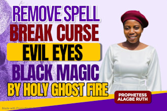 remove spells, black magic, curses, evil eyes by prayer fire and prophetic word