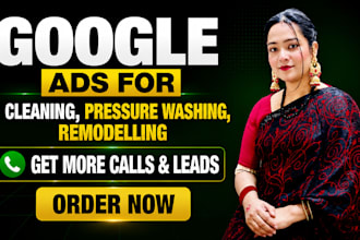 setup google ads for cleaning, pressure washing, remodeling service for leads