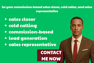 be your commission based sales closer, cold caller, sales representative