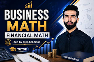 be your business math tutor and financial math tutor