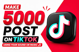 make 5000 post on tiktok using your sound or music