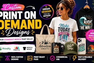 design custom print on demand product for printify, printiful, merchandise desig