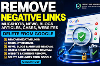 remove negative links, articles,mugshot cases, and negative google search result