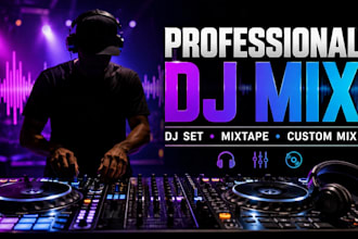 create a professional dj mix set, mixtape or custom dj mix
