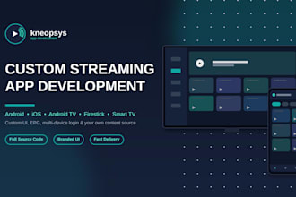develop a custom streaming app for android, ios, or smart TV