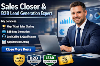 be your high ticket sales closer, b2b sales rep, lead generation expert