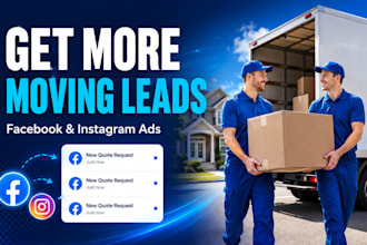 generate moving company leads with facebook ads, instagram ads and google ads