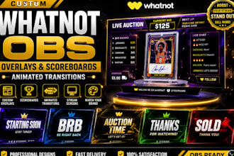 design custom whatnot obs overlays, scoreboards and animated transitions
