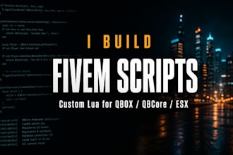create custom fivem scripts for qbcore, qbox and esx