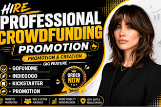 promote and create crowdfunding campaign on gofundme, indiegogo and kickstarter